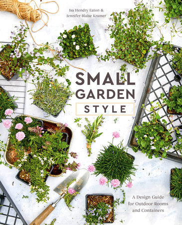 Small Garden Style Hardcover by Isa Hendry Eaton and Jennifer Blaise Kramer