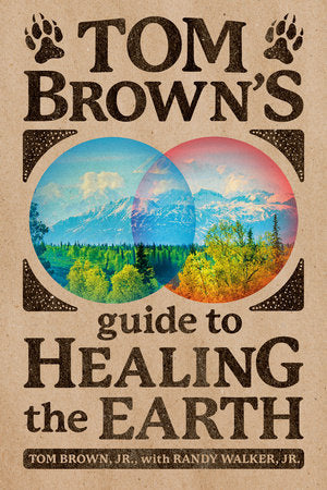 Tom Brown's Guide to Healing the Earth Paperback by Tom Brown, Jr., with Randy Walker, Jr.