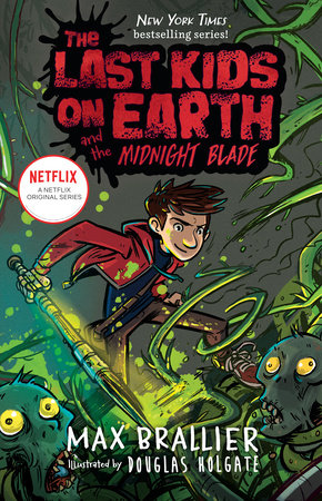 The Last Kids on Earth and the Midnight Blade Hardcover by Max Brallier; Illustrated by Douglas Holgate