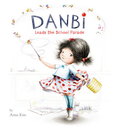 Danbi Leads the School Parade Hardcover by Written and illustrated by Anna Kim
