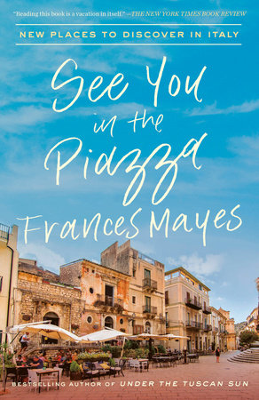 See You in the Piazza Paperback by Frances Mayes