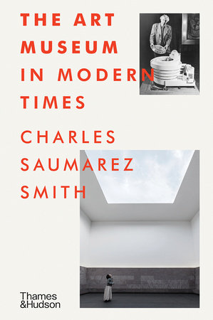 The Art Museum in Modern Times Hardcover by Charles Saumarez Smith