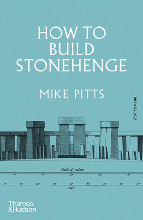 How to Build Stonehenge Hardcover by Mike Pitts
