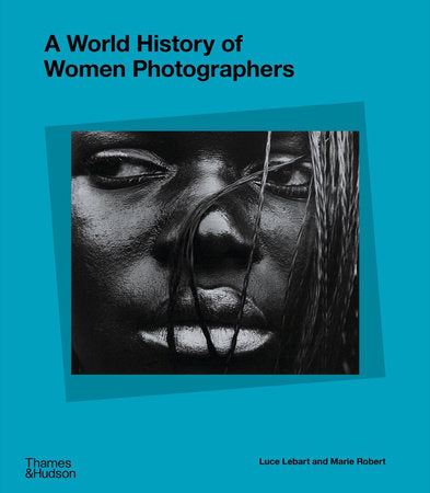 A World History of Women Photographers Hardcover by Luce Lebart