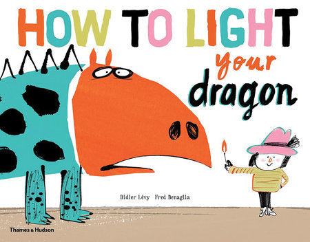 How To Light Your Dragon Hardcover by Fred Benaglia and Didier Lévy