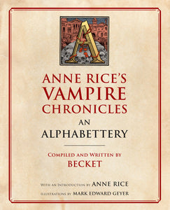 Anne Rice's Vampire Chronicles An Alphabettery Paperback by Compiled and written by Becket With an Introduction by Anne Rice; Illustrated by Mark Edward Geyer