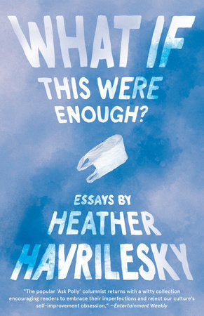 What If This Were Enough? Paperback by Heather Havrilesky