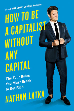 How to Be a Capitalist Without Any Capital Hardcover by Nathan Latka