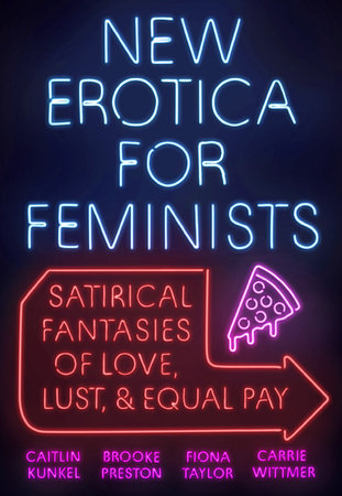 New Erotica for Feminists Paperback by Caitlin Kunkel, Brooke Preston, Fiona Taylor, and Carrie Wittmer
