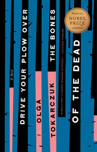 Drive Your Plow Over the Bones of the Dead Paperback by Olga Tokarczuk; Translated by Antonia Lloyd-Jones