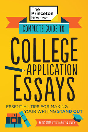 Complete Guide to College Application Essays Paperback by The Princeton Review