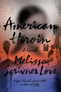 American Heroin Hardcover by Melissa Scrivner Love