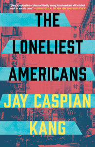 The Loneliest Americans Paperback by Jay Caspian Kang