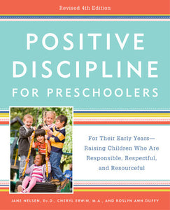 Positive Discipline for Preschoolers, Revised 4th Edition Paperback by Jane Nelsen, Ed.D., Cheryl Erwin, M.A., and Roslyn Ann Duffy