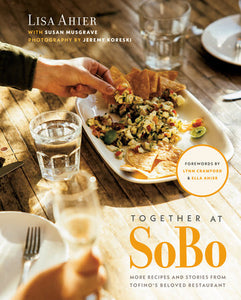 Together at SoBo: More Recipes and Stories from Tofino's Beloved Restaurant Hardcover by Lisa Ahier