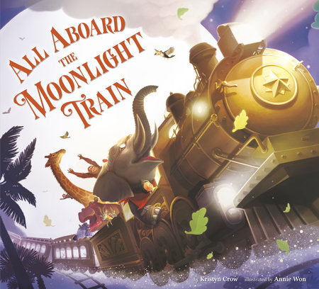 All Aboard the Moonlight Train Hardcover by Kristyn Crow; illustrated by Annie Won