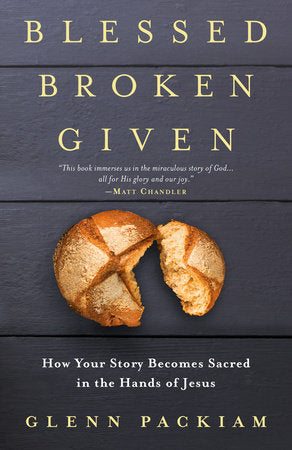 Blessed Broken Given Paperback by Glenn Packiam