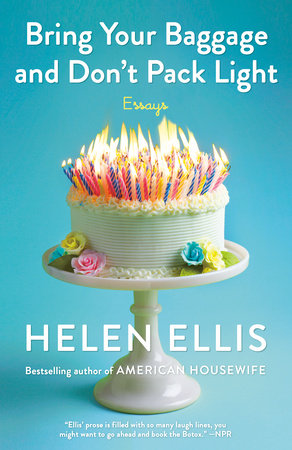 Bring Your Baggage and Don't Pack Light Paperback by Helen Ellis