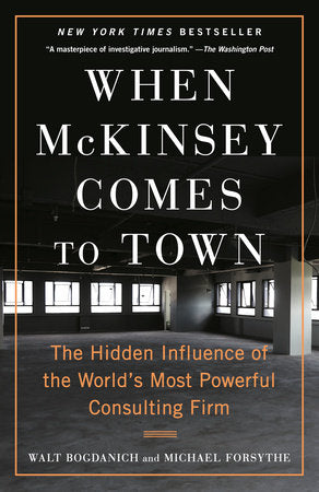 When McKinsey Comes to Town Paperback by Walt Bogdanich and Michael Forsythe