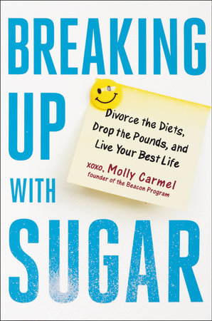 Breaking Up With Sugar Hardcover by Molly Carmel