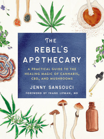 The Rebel's Apothecary Paperback by Jenny Sansouci; Foreword by Frank Lipman, MD