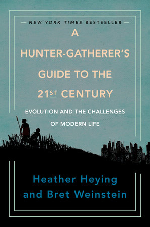 A Hunter-Gatherer's Guide to the 21st Century Hardcover by Heather Heying and Bret Weinstein