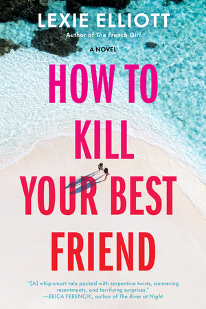 How to Kill Your Best Friend Paperback by Lexie Elliott