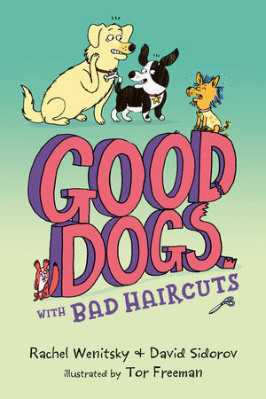 Good Dogs with Bad Haircuts Paperback by Rachel Wenitsky and David Sidorov; illustrated by Tor Freeman