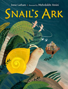 Snail's Ark Hardcover by Irene Latham; illustrated by Mehrdokht Amini