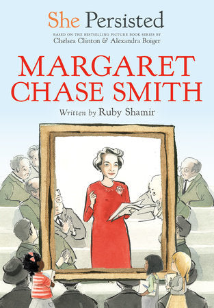 She Persisted: Margaret Chase Smith Paperback by Ruby Shamir with introduction by Chelsea Clinton; illustrated by Alexandra Boiger and Gillian Flint