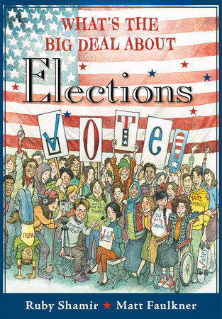 What's the Big Deal About Elections Paperback by Ruby Shamir; illustrated by Matt Faulkner