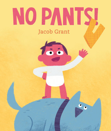 No Pants! Hardcover by Jacob Grant