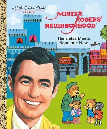 Mister Rogers' Neighborhood: Henrietta Meets Someone New Hardcover by Fred Rogers; illustrated by Golden Books