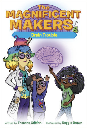 The Magnificent Makers #2: Brain Trouble Paperback by Theanne Griffith; illustrated by Reggie Brown