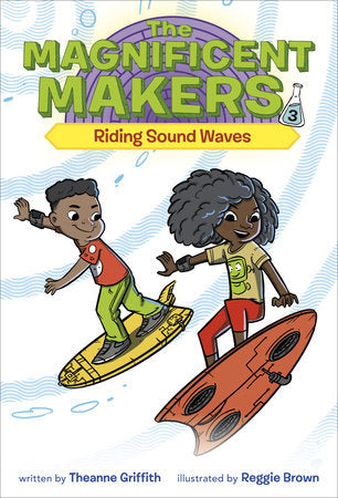 The Magnificent Makers #3: Riding Sound Waves Paperback by Theanne Griffith; illustrated by Reggie Brown