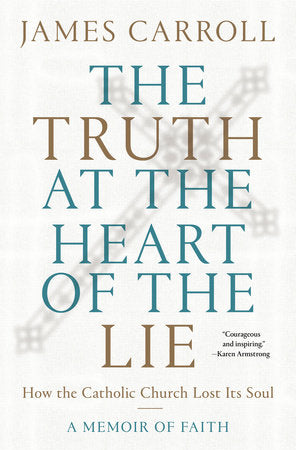 The Truth at the Heart of the Lie Hardcover by James Carroll