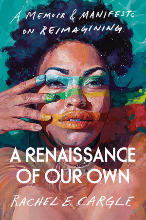 A Renaissance of Our Own: A Memoir & Manifesto on Reimagining Hardcover by Rachel E. Cargle