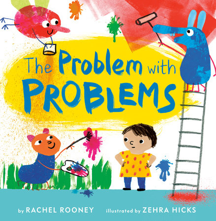 The Problem with Problems Hardcover by Rachel Rooney; illustrated by Zehra Hicks