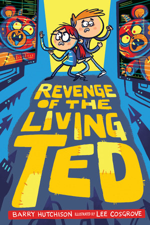 Revenge of the Living Ted Hardcover by Barry Hutchison; illustrated by Lee Cosgrove