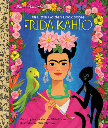 Mi Little Golden Book sobre Frida Kahlo (My Little Golden Book About Frida Kahlo Spanish Edition) Hardcover by Silvia Lopez; illustrated by Elisa Chavarri