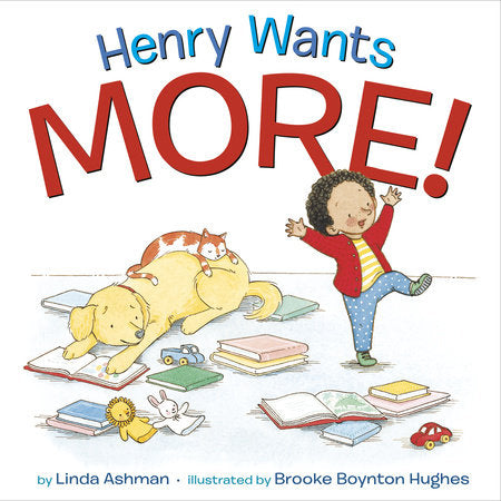 Henry Wants More! Paperback by Linda Ashman; illustrated by Brooke Boynton Hughes
