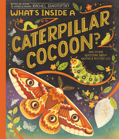 What's Inside a Caterpillar Cocoon? Hardcover by Written and Illustrated by Rachel Ignotofsky