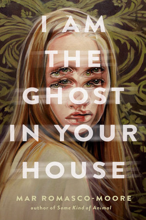 I Am the Ghost in Your House Hardcover by Mar Romasco-Moore
