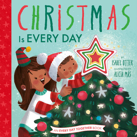 Christmas Is Every Day Hardcover by Isabel Otter; illustrated by Alicia Más