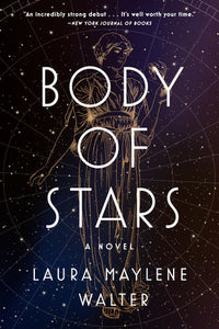 Body of Stars Paperback by Laura Maylene Walter