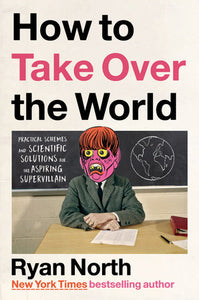 How to Take Over the World Hardcover by Ryan North