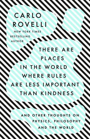 There Are Places in the World Where Rules Are Less Important Than Kindness: And Other Thoughts on Physics, Philosophy and the World Paperback by Carlo Rovelli