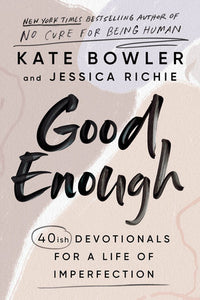 Good Enough Hardcover by Kate Bowler and Jessica Richie