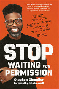 Stop Waiting for Permission: Harness Your Gifts, Find Your Purpose, and Unleash Your Personal Genius Hardcover by Stephen Chandler