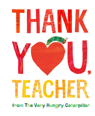 Thank You, Teacher from The Very Hungry Caterpillar Hardcover by Eric Carle; Illustrated by Eric Carle